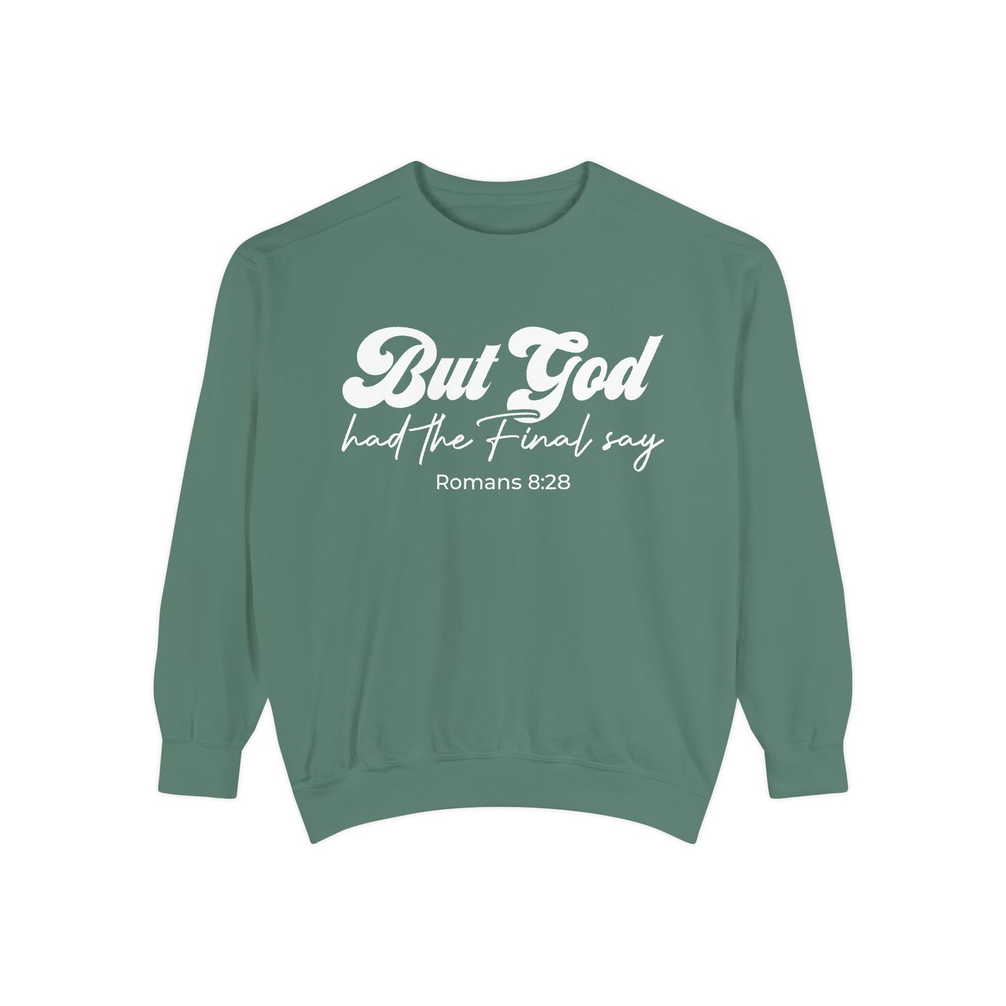 But God Had the Final Say Sweatshirt Romans 8:28