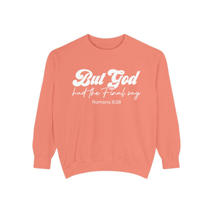 But God Had the Final Say Sweatshirt Romans 8:28